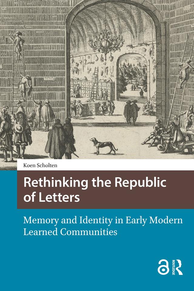 Rethinking the Republic of Letters by Koen Scholten