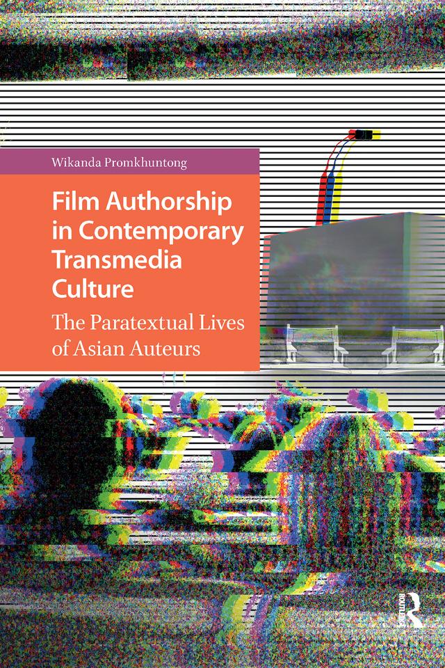 Film Authorship in Contemporary Transmedia Culture by Wikanda Promkhuntong