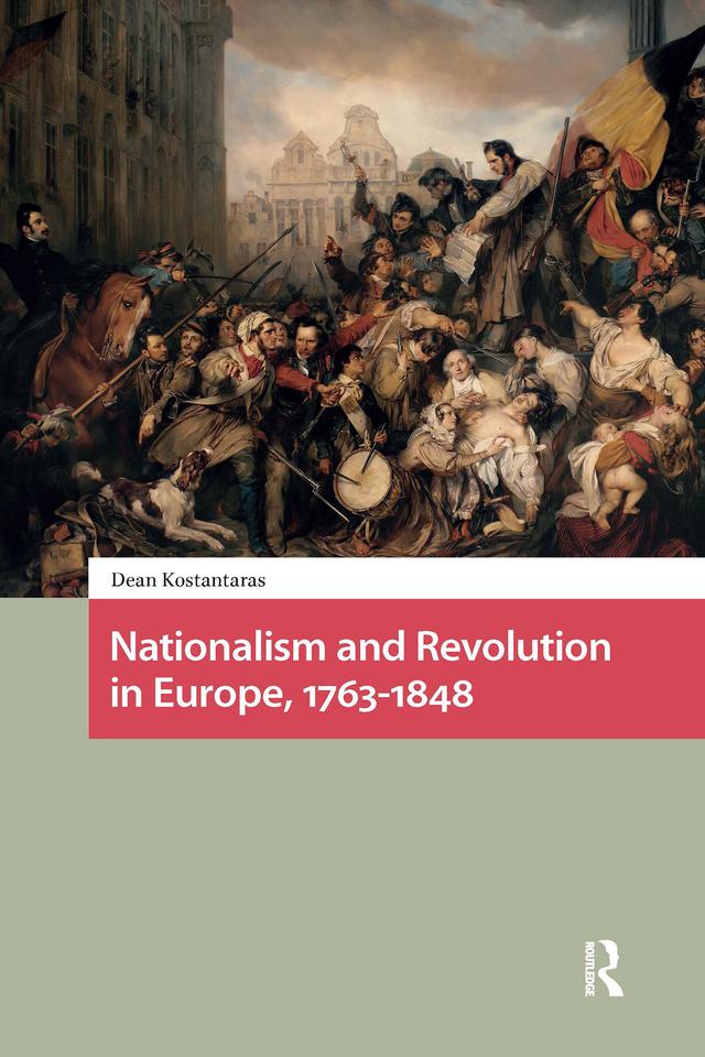 Nationalism and Revolution in Europe, 1763-1848 by Dean Kostantaras