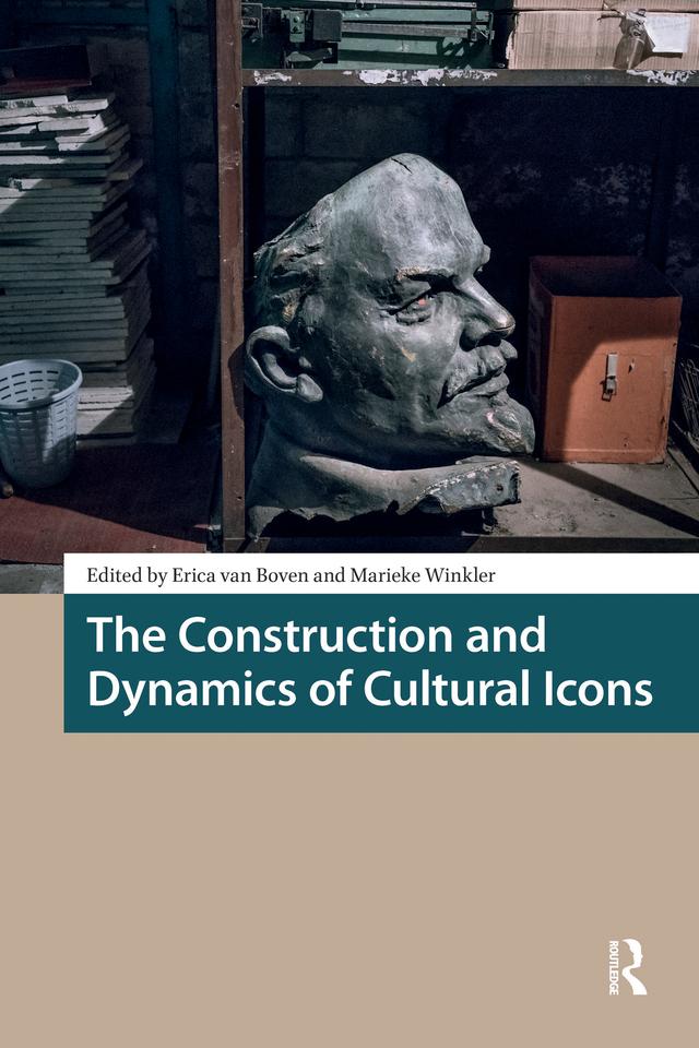 The Construction and Dynamics of Cultural Icons by Erica van Boven, Marieke Winkler