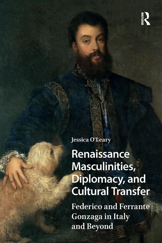Renaissance Masculinities, Diplomacy, and Cultural Transfer by Jessica O'Leary