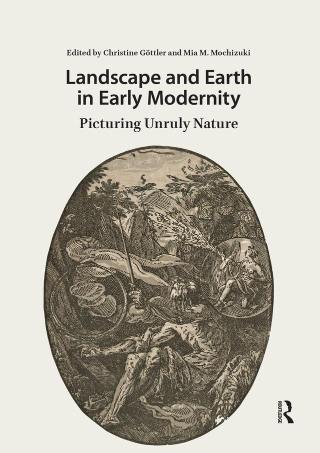 Landscape and Earth in Early Modernity by Christine Göttler, Mia Mochizuki