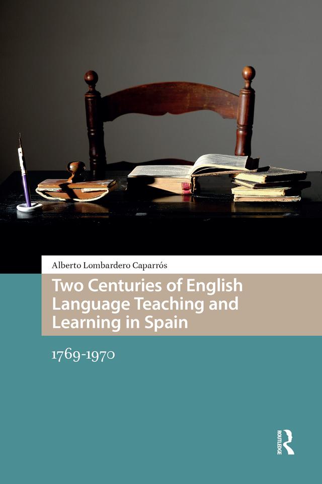 Two Centuries of English Language Teaching and Learning in Spain by Alberto Lombardero Caparrós