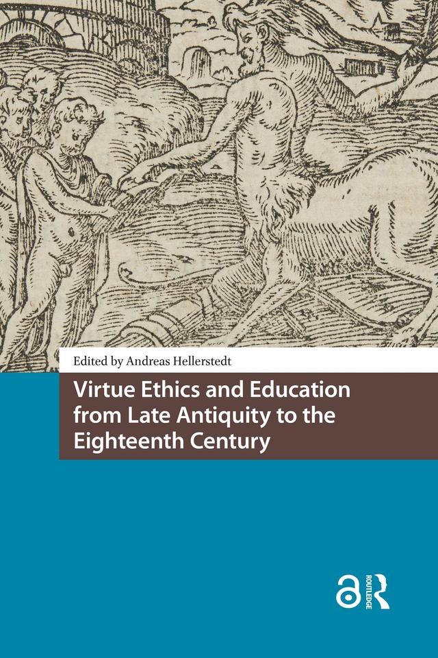 Virtue Ethics and Education from Late Antiquity to the Eighteenth Century by Andreas Hellerstedt