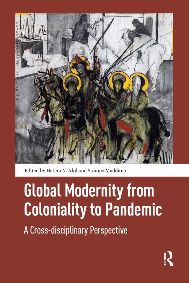 Global Modernity from Coloniality to Pandemic by Hatem Akil, Simone Maddanu