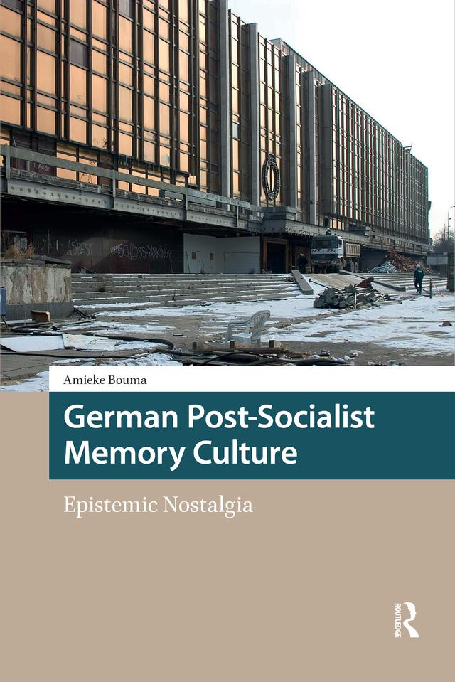 German Post-Socialist Memory Culture by Amieke Bouma