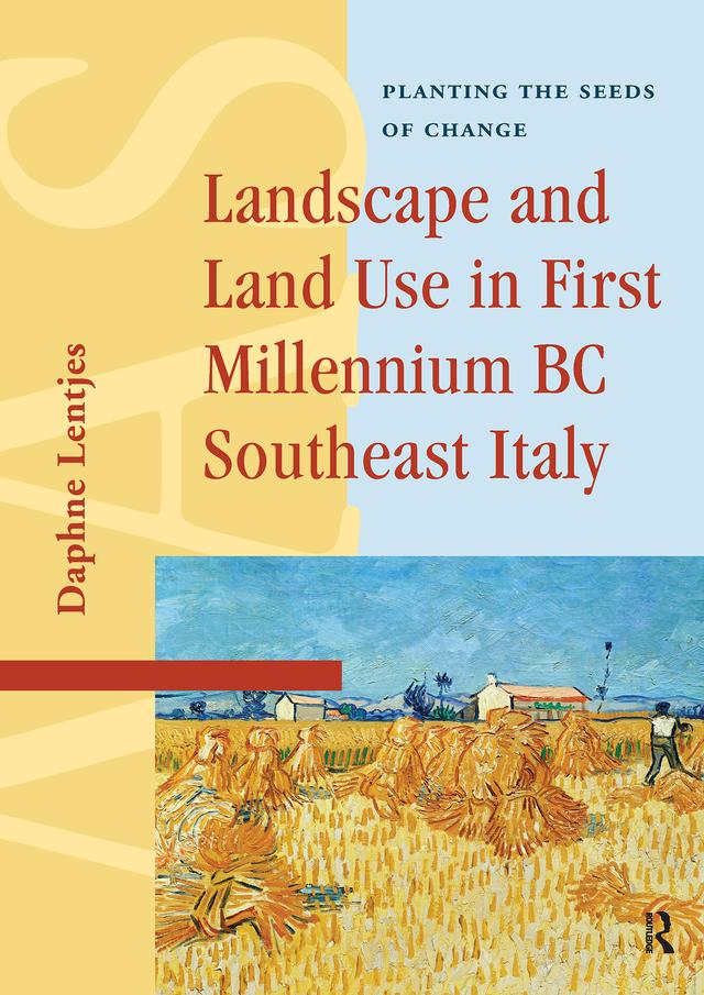 Landscape and Land Use in First Millennium BC Southeast Italy by Daphne Lentjes