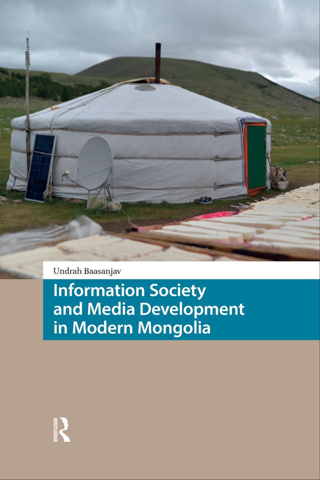 Information Society and Media Development in Modern Mongolia by Undrah Baasanjav
