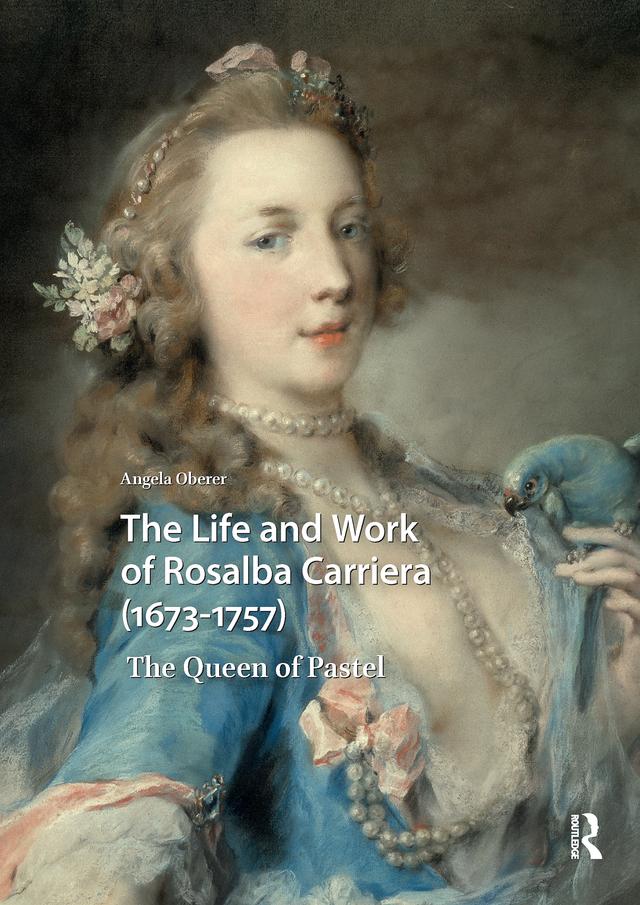 The Life and Work of Rosalba Carriera (1673-1757) by Angela Oberer