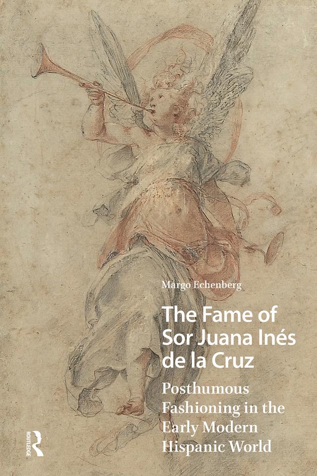 The Fame of Sor Juana Inés de la Cruz by Margo Echenberg