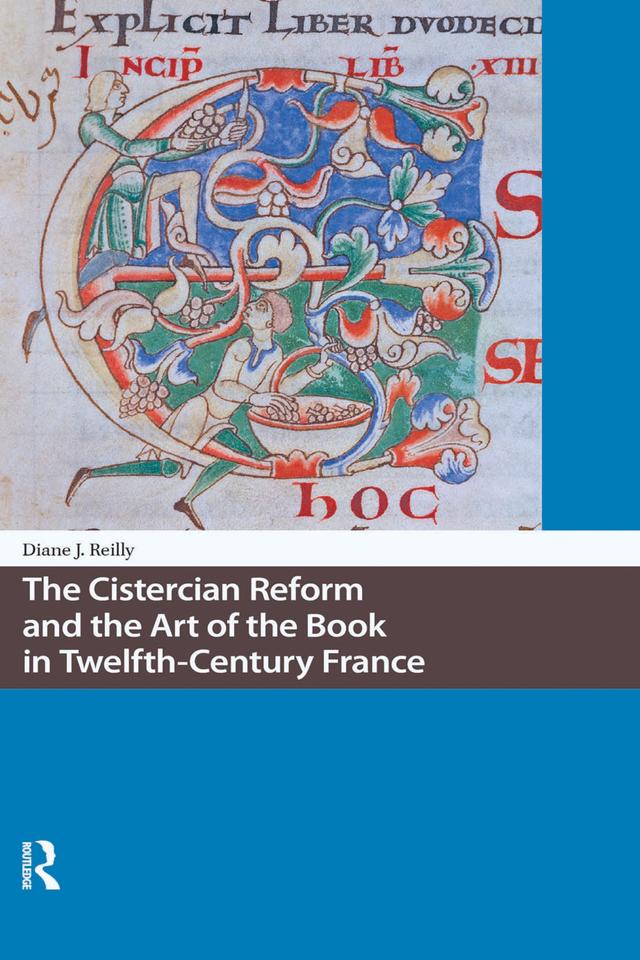 The Cistercian Reform and the Art of the Book in Twelfth-Century France by Diane Reilly