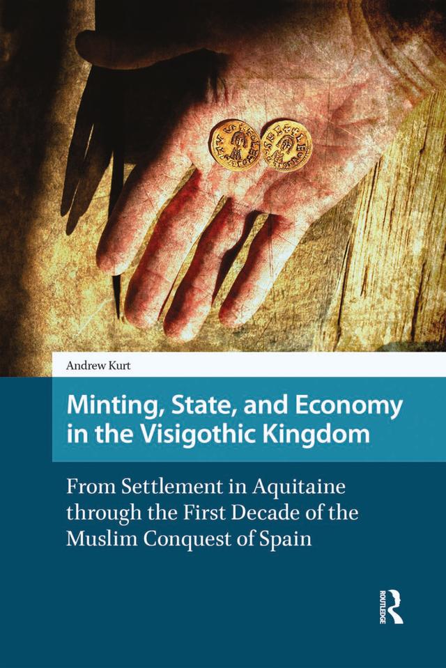 Minting, State, and Economy in the Visigothic Kingdom by Andrew Kurt