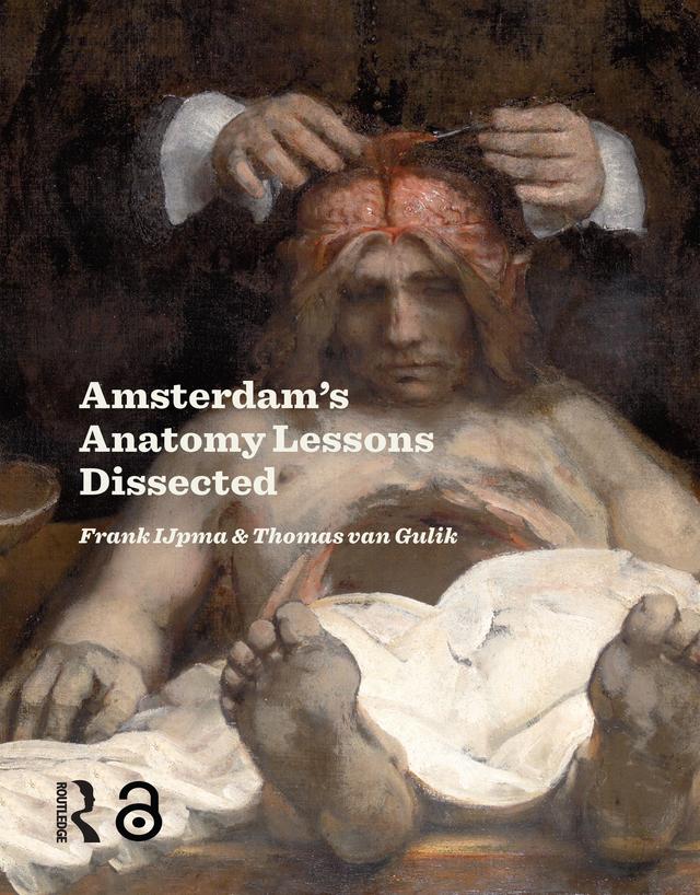 Amsterdam Anatomy Lessons Dissected by Frank IJpma, Thomas van Gulik