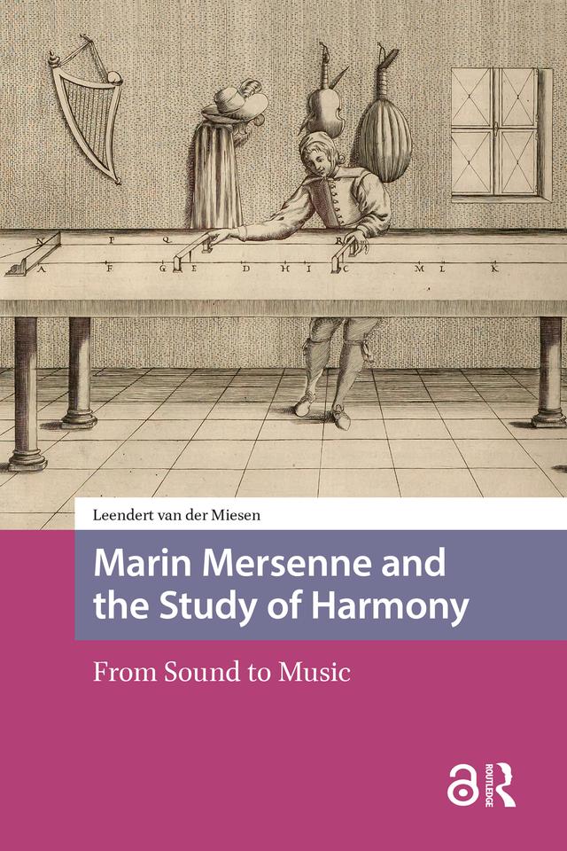 Marin Mersenne and the Study of Harmony by Leendert van der Miesen