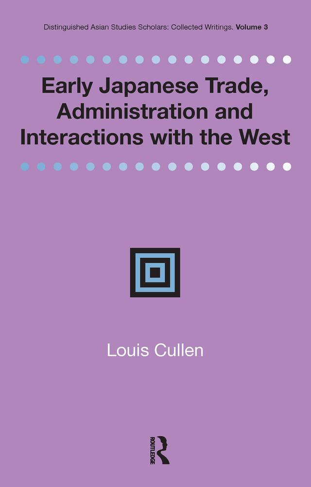Early Japanese Trade, Administration and Interactions with the West by Louis Cullen