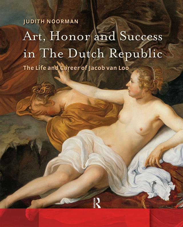 Art, Honor and Success in The Dutch Republic by Judith Noorman