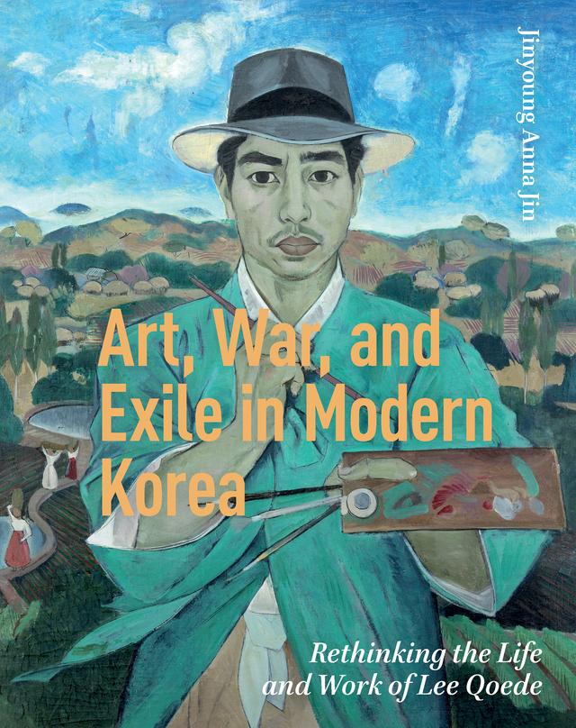 Art, War, and Exile in Modern Korea by Jinyoung Anna Jin