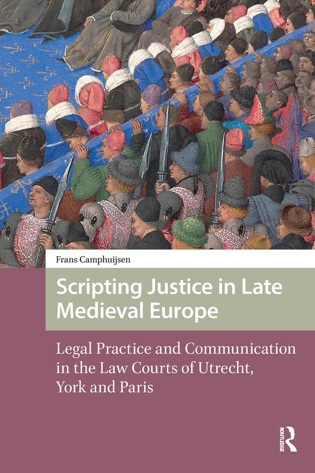 Scripting Justice in Late Medieval Europe by Frans Camphuijsen