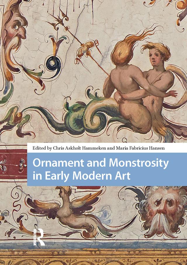 Ornament and Monstrosity in Early Modern Art by Chris Askholt Hammeken, Maria Fabricius Hansen