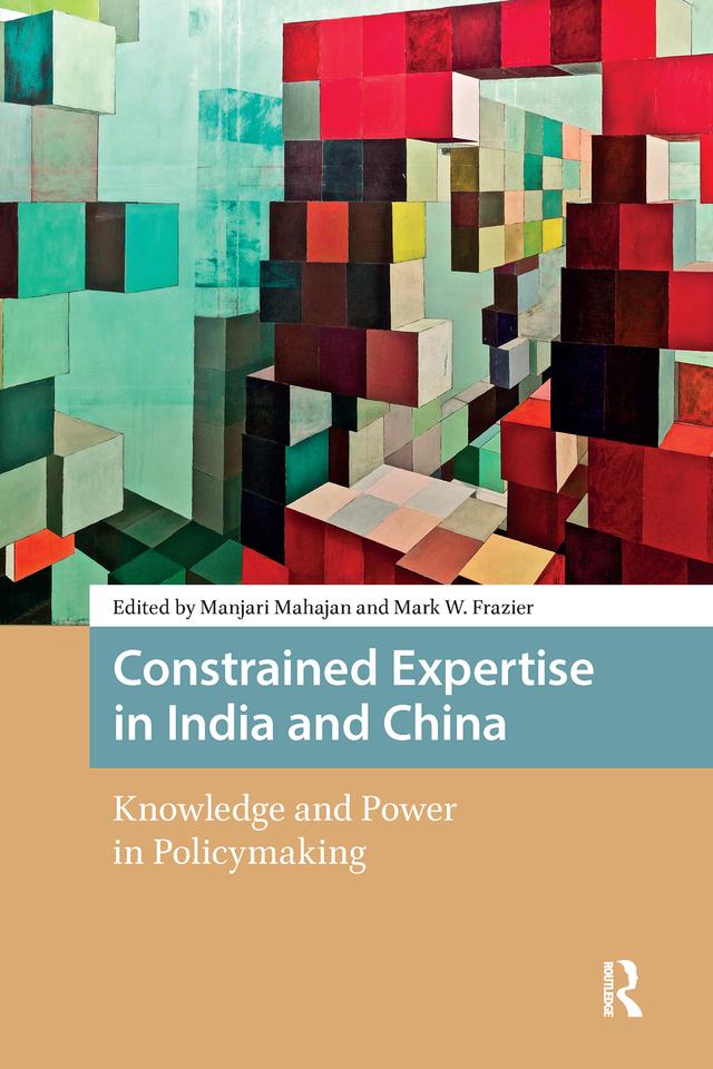 Constrained Expertise in India and China by Manjari Mahajan, Mark Frazier