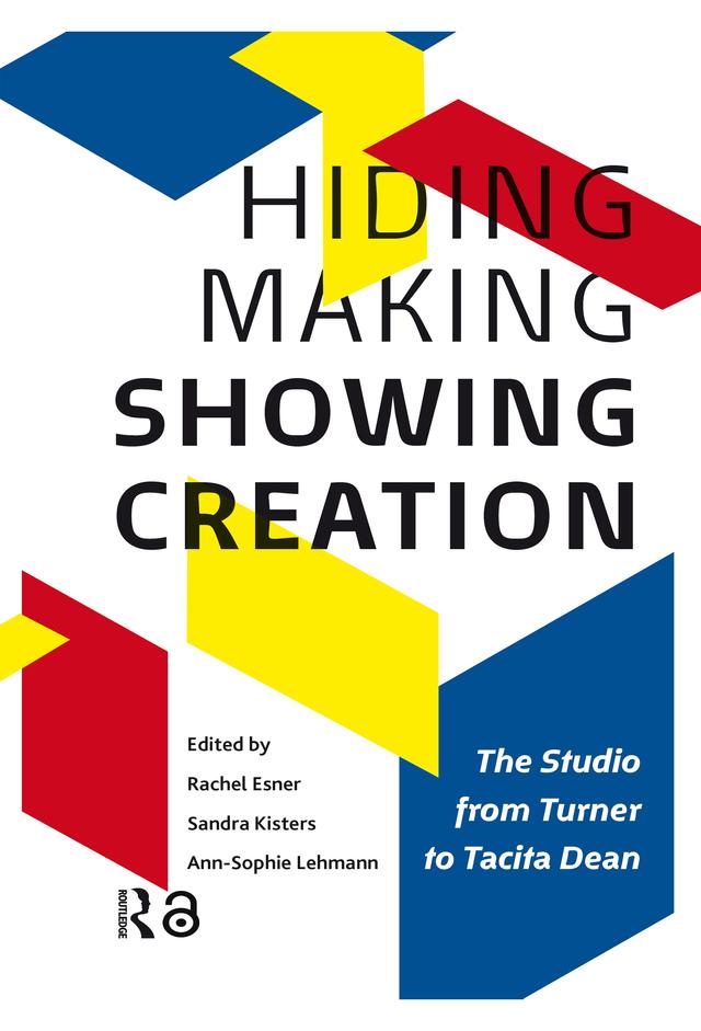 Hiding Making - Showing Creation by Ann-Sophie Lehmann, Rachel Esner, Sandra Kisters