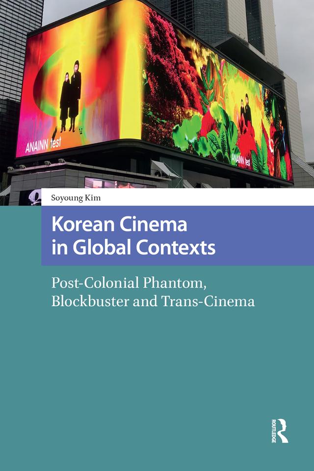 Korean Cinema in Global Contexts by Soyoung Kim