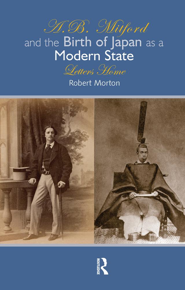 A.B. Mitford and the Birth of Japan as a Modern State by Robert Morton
