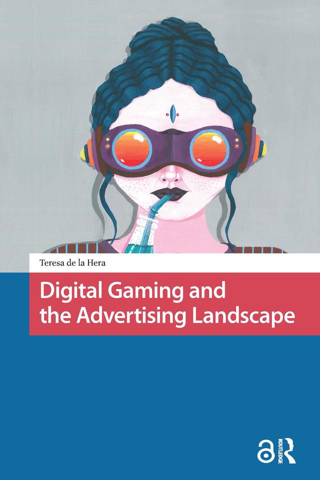 Digital Gaming and the Advertising Landscape by Teresa de la Hera