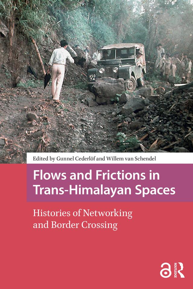 Flows and Frictions in Trans-Himalayan Spaces by Gunnel Cederlöf, Willem van Schendel
