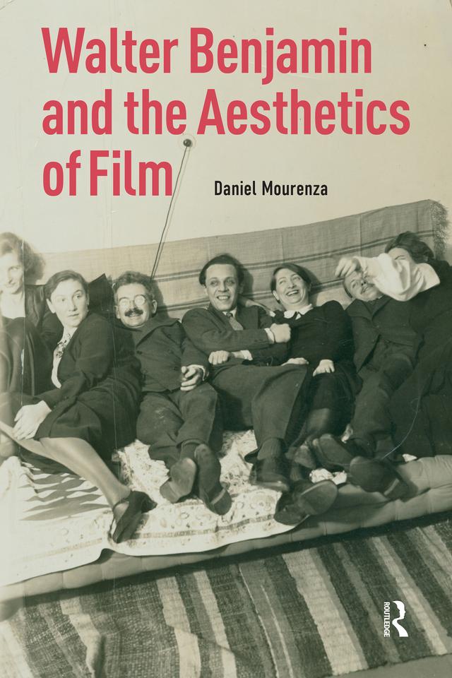 Walter Benjamin and the Aesthetics of Film by Daniel Mourenza