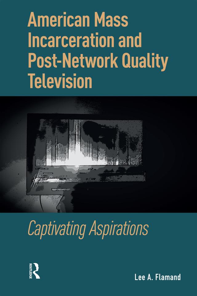 American Mass Incarceration and Post-Network Quality Television by Lee Flamand