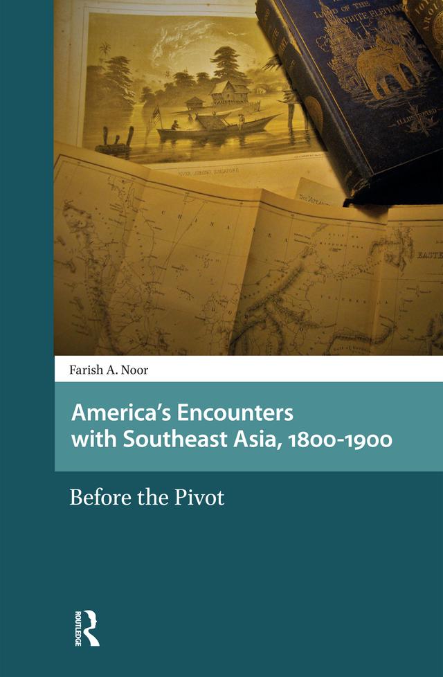 America's Encounters with Southeast Asia, 1800-1900 by Farish A. Noor