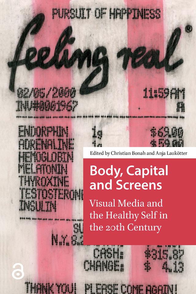Body, Capital and Screens by Anja Laukötter, Christian Bonah
