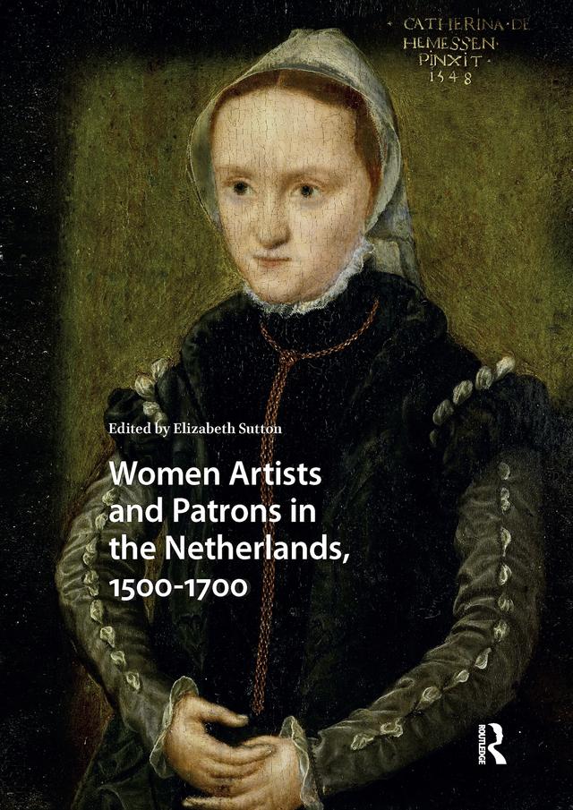 Women Artists and Patrons in the Netherlands, 1500-1700 by Elizabeth Sutton