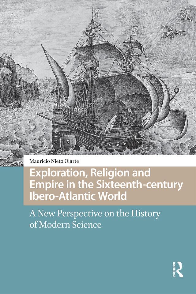 Exploration, Religion and Empire in the Sixteenth-century Ibero-Atlantic World by Mauricio Nieto Olarte
