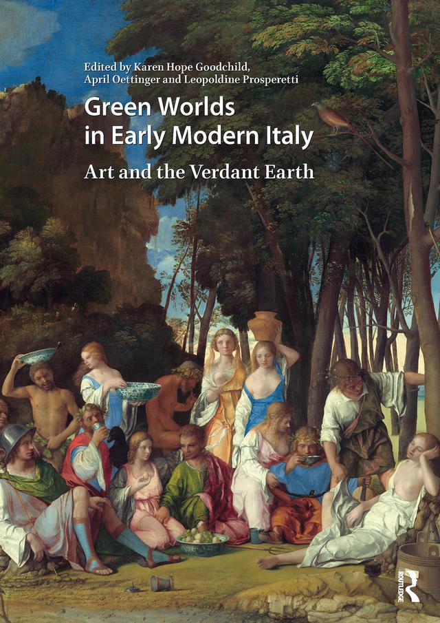 Green Worlds in Early Modern Italy by April Oettinger, Karen Hope Goodchild, Leopoldine Prosperetti