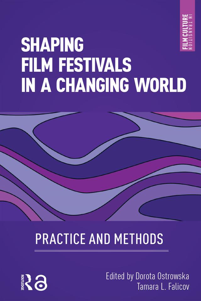 Shaping Film Festivals In a Changing World by Dorota Ostrowska, Tamara Falicov