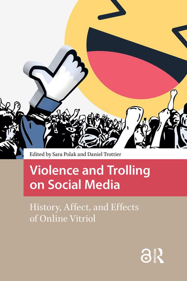 Violence and Trolling on Social Media by Daniel Trottier, Sara Polak
