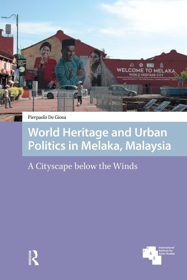World Heritage and Urban Politics in Melaka, Malaysia by Pierpaolo De Giosa