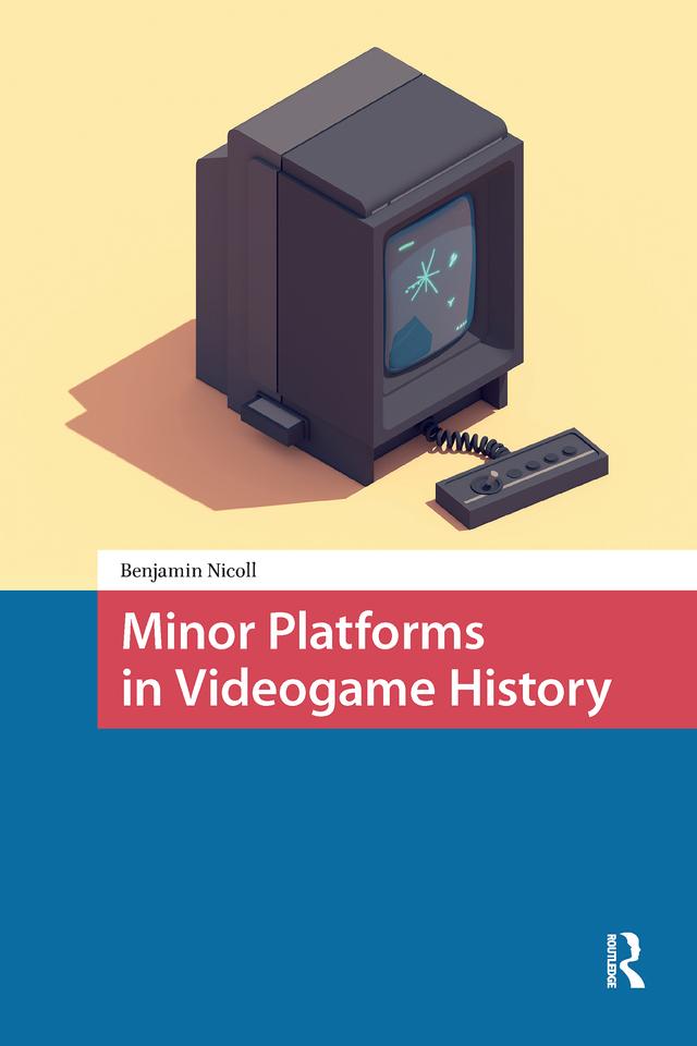 Minor Platforms in Videogame History by Benjamin Nicoll