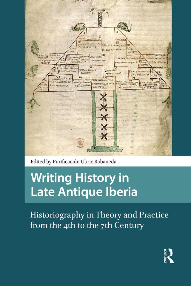 Writing History in Late Antique Iberia by Purificación Ubric Rabaneda