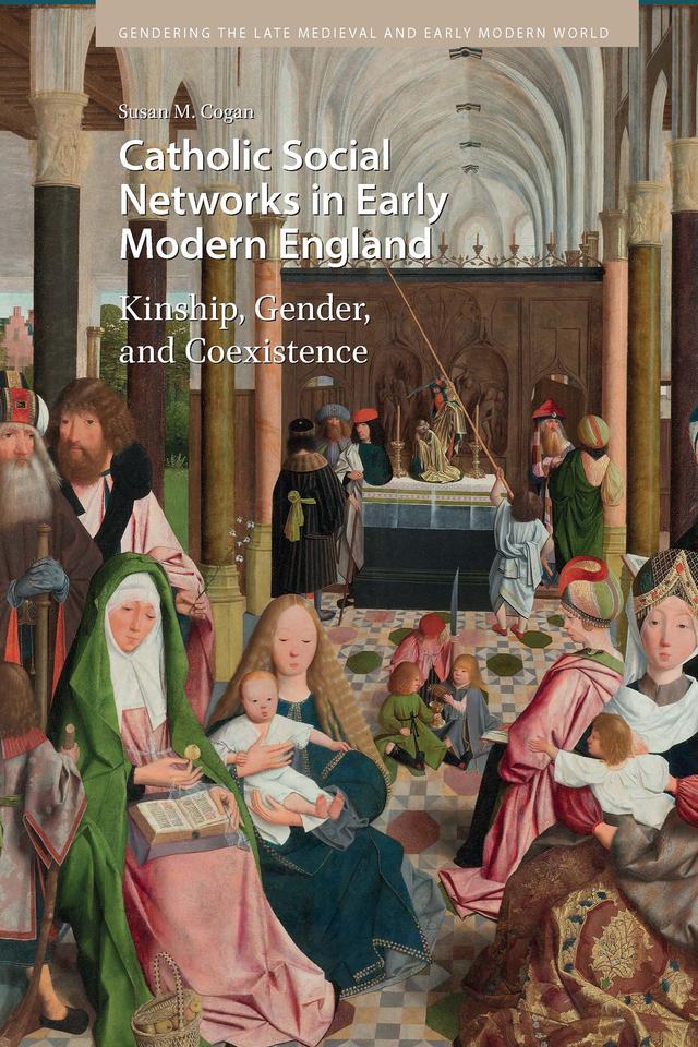 Catholic Social Networks in Early Modern England by Susan M. Cogan
