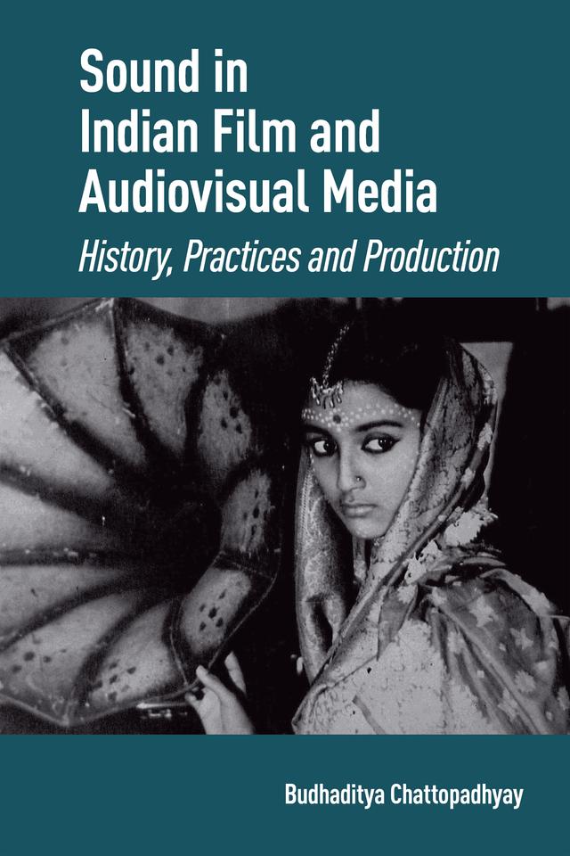 Sound in Indian Film and Audiovisual Media by Budhaditya Chattopadhyay
