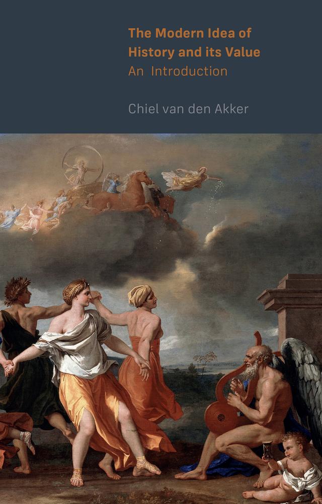 The Modern Idea of History and its Value by Chiel van den Akker