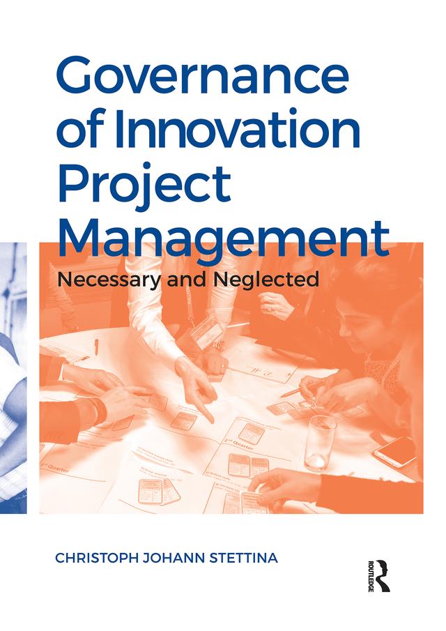 Governance of Innovation Project Management by Christoph Johann Stettina