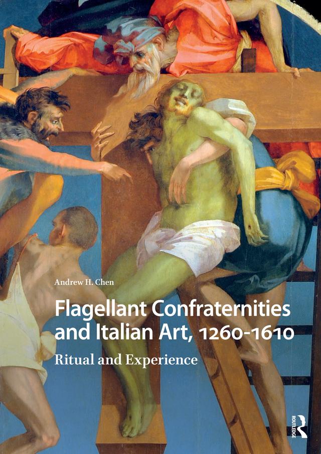 Flagellant Confraternities and Italian Art, 1260-1610 by Andrew Chen
