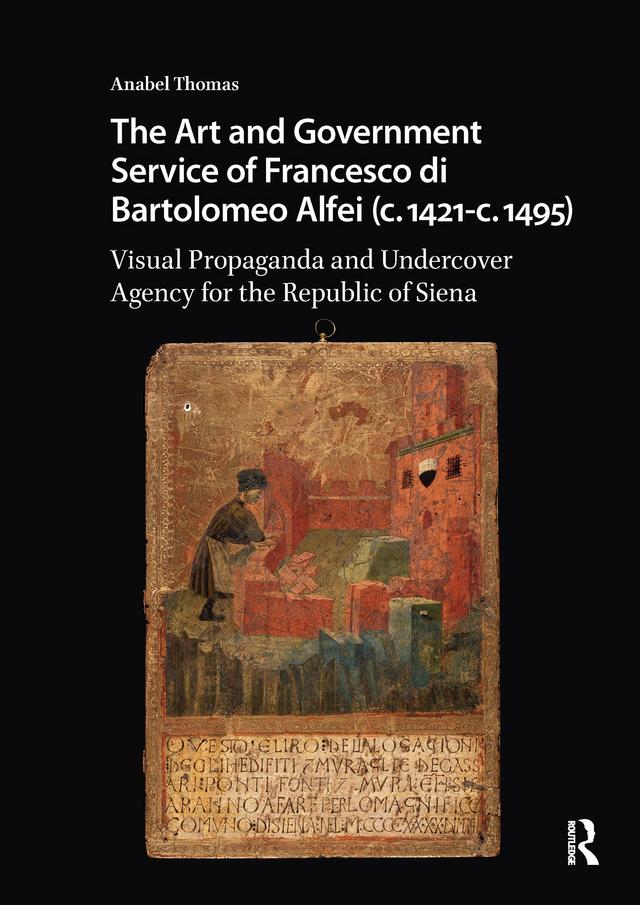 The Art and Government Service of Francesco di Bartolomeo Alfei (c. 1421 - c. 1495) by Anabel Thomas