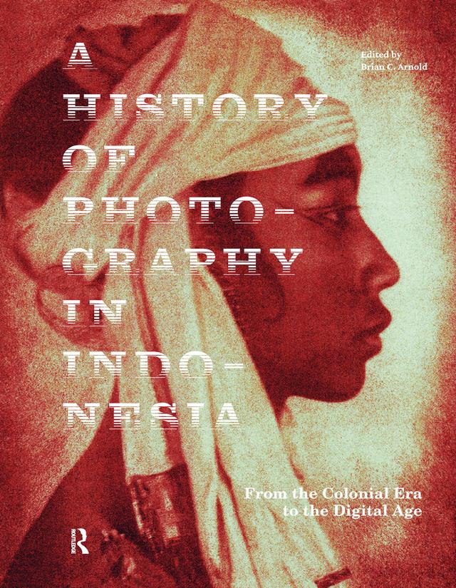A History of Photography in Indonesia by Brian C. Arnold