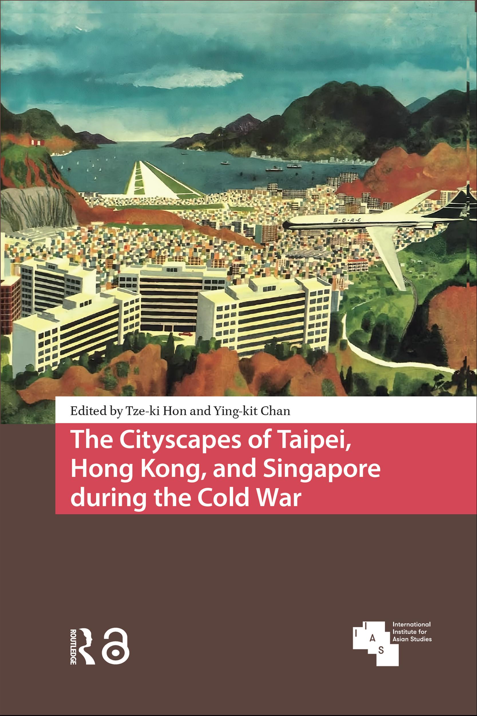 The Cityscapes of Taipei, Hong Kong, and Singapore during the Cold War