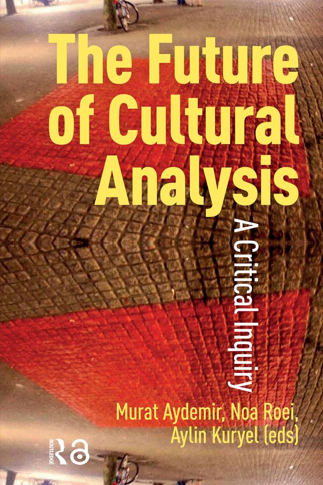 The Future of Cultural Analysis by Aylin Kuryel, Murat Aydemir, Noa Roei